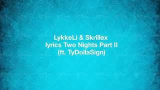 LykkeLi & Skrillex –lyrics Two Nights Part II (ft.TyDollaSign)