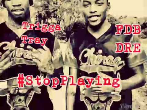 FDB Dre - StopPlayin Ft.Trigga Tray
