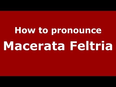 How to pronounce Macerata Feltria (Italian/Italy) - PronounceNames.com