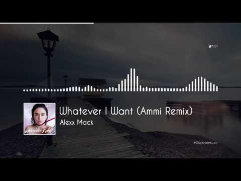 Alexx Mack - Whatever I Want (Ammi Remix)