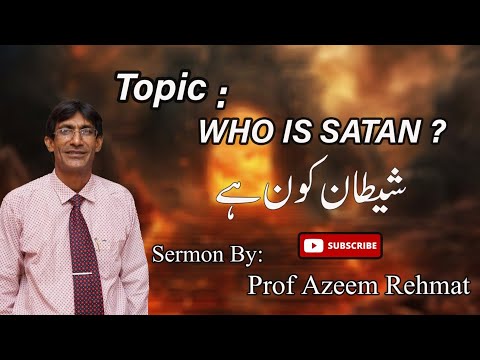 Who is Satan Sermon |By Rev Prof Azeem Rehmat|