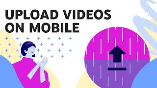 How to Upload Videos with your Mobile Phone or Tablet (Android & iOS)