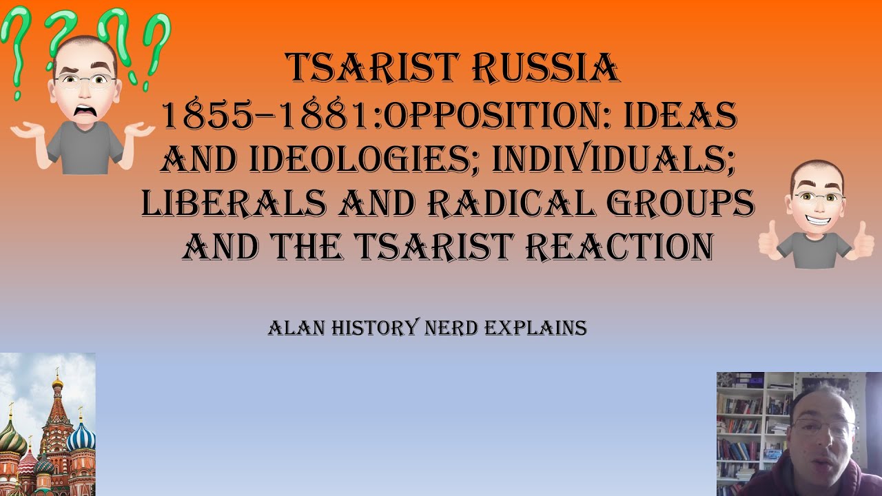 Tsarist Russia 1855–1881: Opposition: ideas; individuals; liberals and radicals groups