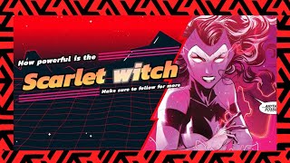 How Powerful is the Scarlet Witch?
