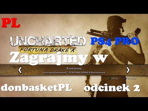 Zagrajmy w Uncharted Fortuna Drake'a PL PS4 PRO odcinek 2.