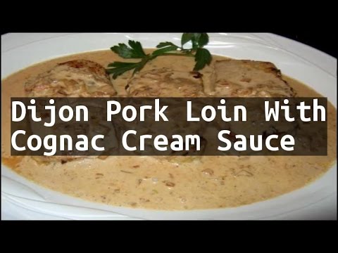 Recipe Dijon Pork Loin With Cognac Cream Sauce