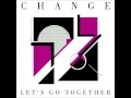 Change - Let's Go Together (extended version)