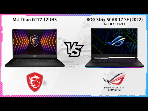 MSI TITAN GT77 12UHS VS ROG STRIX SCAR 17 SE 2022