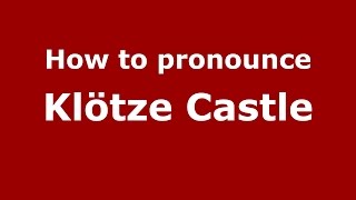 How to pronounce Klötze Castle