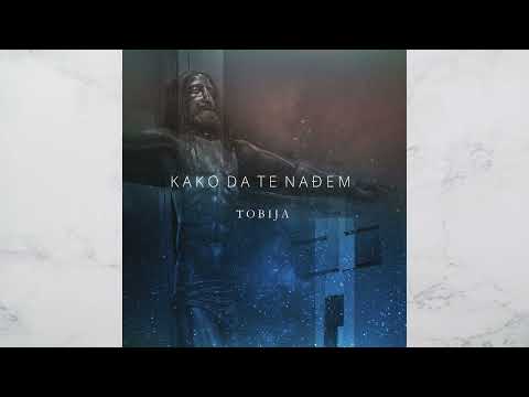 Tobija - Kako da te nađem