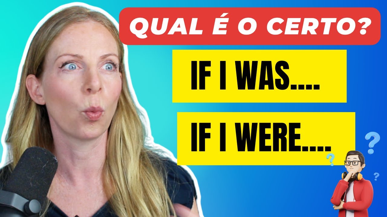 IF I WAS... X IF I WERE... - Qual é a diferença?