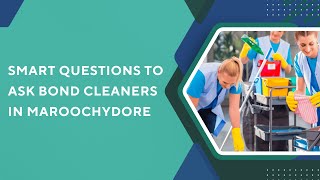 Smart Questions to Ask Bond Cleaners in Maroochydore