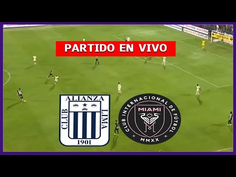 ✅ ALIANZA LIMA vs INTER MIAMI EN VIVO 🏆 AMISTOSO INTERNACIONAL | LA SECTA DEPORTIVA