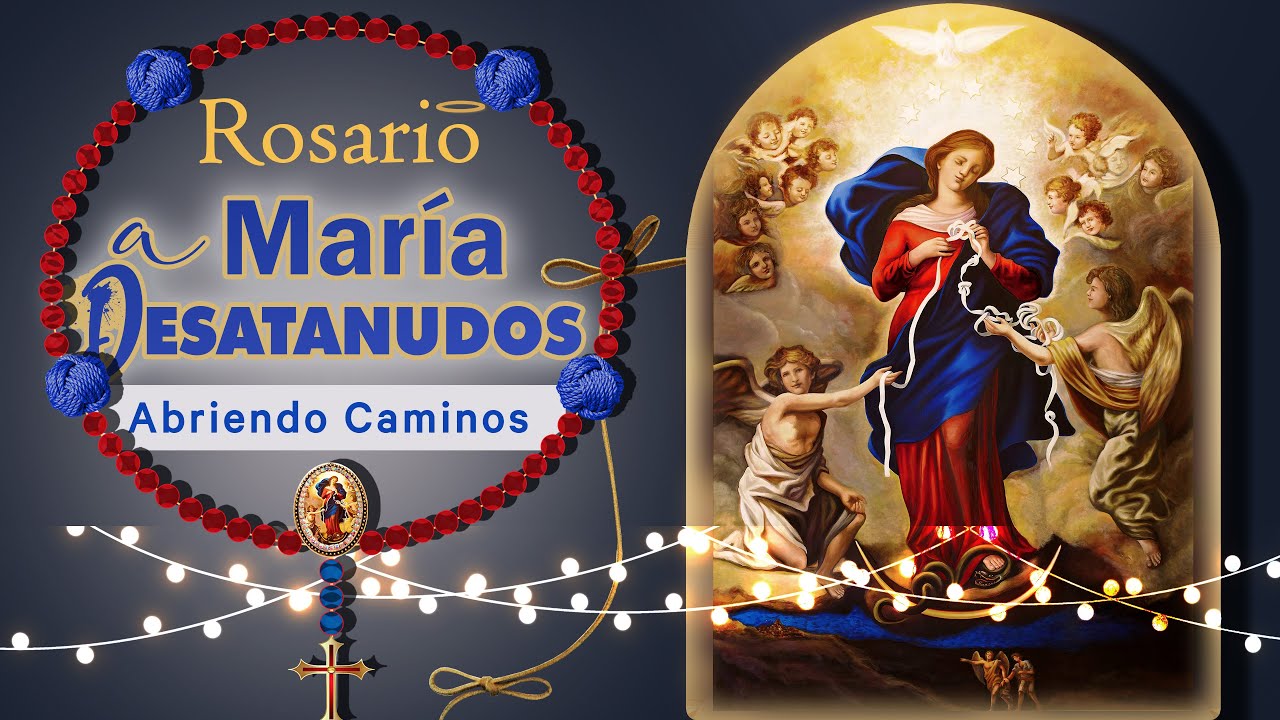 Rosario a la Virgen Desatanudos🪢Milagroso en Casos Difíciles, Abre Caminos, Superar Dificultades