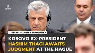 Kosovo war crimes verdict due for former President Hashim Thaci in The Hague