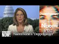 Naomi Klein on Her New Book "Doppelganger" & How Conspiracy Culture Benefits Ruling Elite