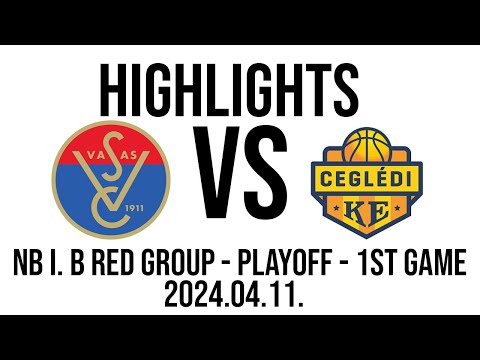 Vasas Akadémia - Ceglédi KE - NB I. B Red Group - PLAYOFF - 1st Game - Highlights