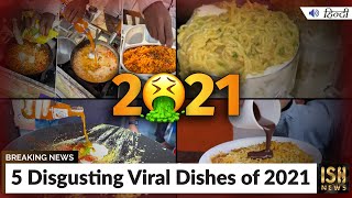 5 Disgusting Viral Dishes of 2021