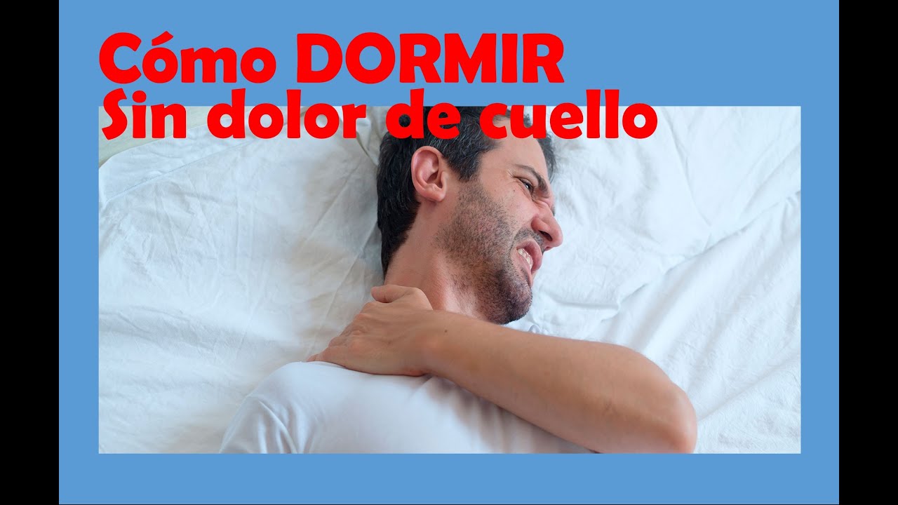 Watch Cómo dormir SIN DOLOR DE CUELLO Now Cómo dormir SIN DOLOR DE CUELLO