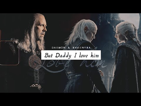 Daemon & Rhaenyra || But Daddy I Love Him