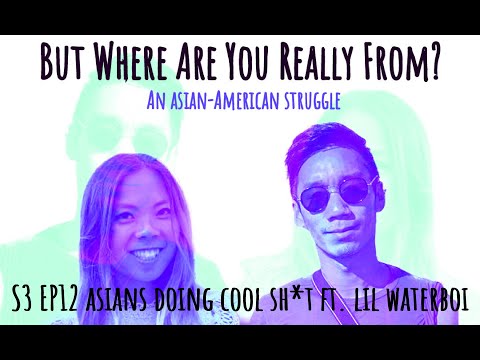 Asians Doing Cool Sh*t ft. Lil Waterboi - S3 Ep #12 from "But Where Are You Really From?" Podcast