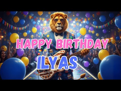 ILYAS Happy Birthday Song - Happy Birthday to Ilyas