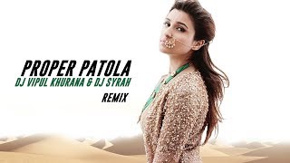 Proper Patola (Remix) -  DJ Syrah &amp; DJ Vipul Khurana