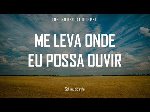 ME LEVA ONDE EU POSSA OUVIR  (Filhos do Homem) - FUNDO MUSICAL | INSTRUMENTAL GOSPEL | PIANO SUAVE