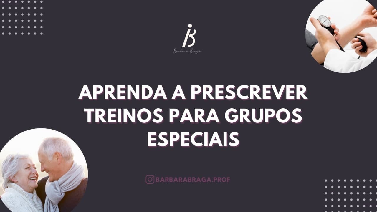 Aprenda a prescrever treinos para grupos especiais.