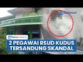 Skandal Video Syur 2 Oknum Pegawai RSUD Kudus Terekam CCTV Pada 2020 Tapi Viral Sekarang