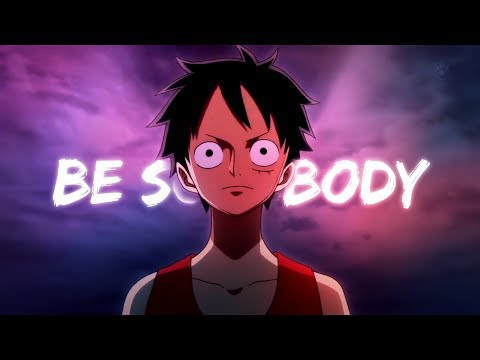One Piece「AMV」- Be Somebody