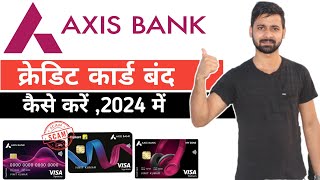 How to Close Axis bank Credit card 2024 |