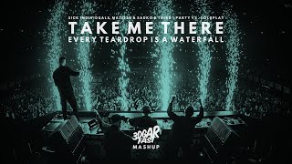 Take Me There x Every Teardrop is a Waterfall - Sick Individuals, Matisse &amp; Sadko &amp; T ≡ P x Coldplay