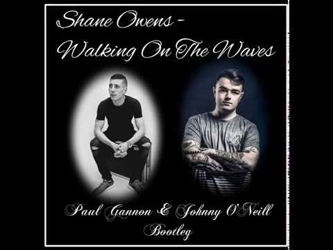 Shane Owens - Walking On The Waves (Paul Gannon & Johnny O'Neill Bootleg)
