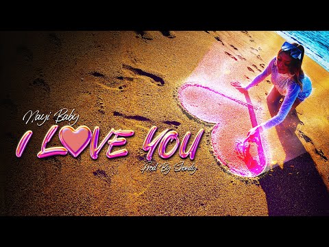 NAYI BABY - I LOVE YOU 💗 [Prod by Shondy] (Video Oficial)