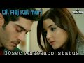 30second WHATSAPP STATUS Dil Aaj Kal Meri Murat N Hayat LUV