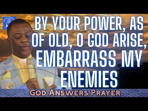 BY YOUR POWER, AS OF OLD, O GOD ARISE, EMBARRASS MY ENEMIES - DR D.K OLUKOYA