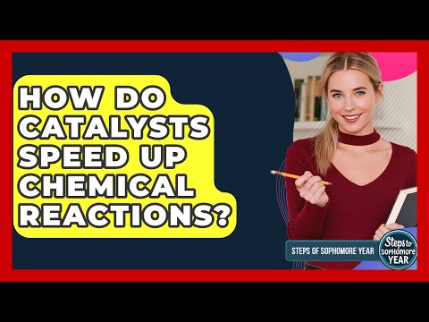 How Do Catalysts Speed Up Chemical Reactions? - Steps to Sophomore Year