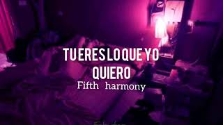 Tú eres lo que yo quiero - Fifth Harmony | Letra