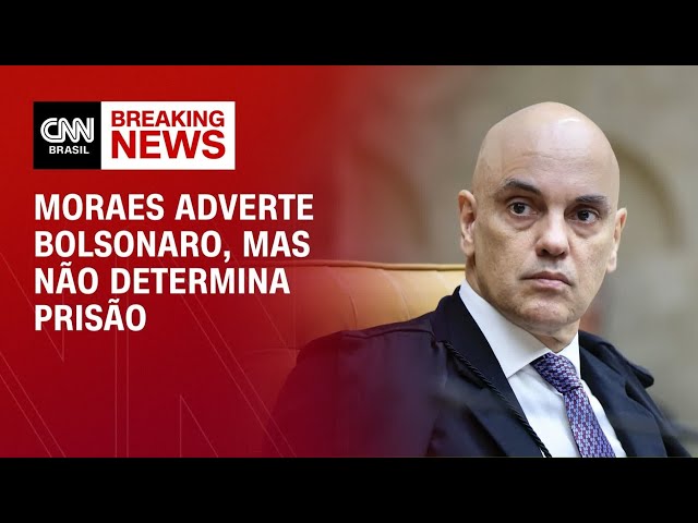 Moraes adverte Bolsonaro, mas não determina prisão de ex-presidente | LIVE CNN