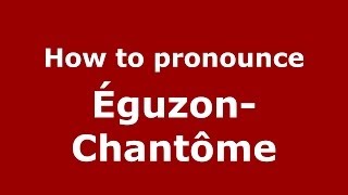 How to pronounce &eacute;guzon-Chant&ocirc;me