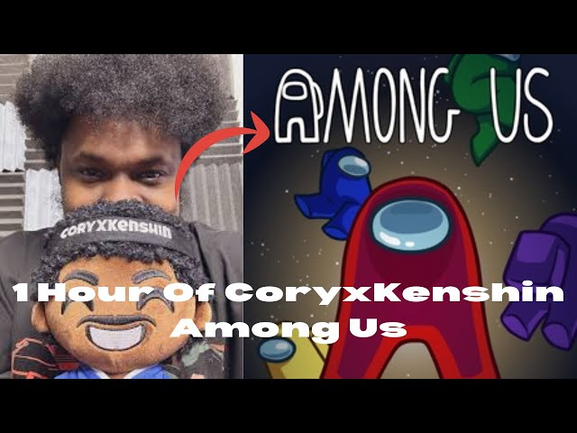 1 Hour Of CoryxKenshin Among Us