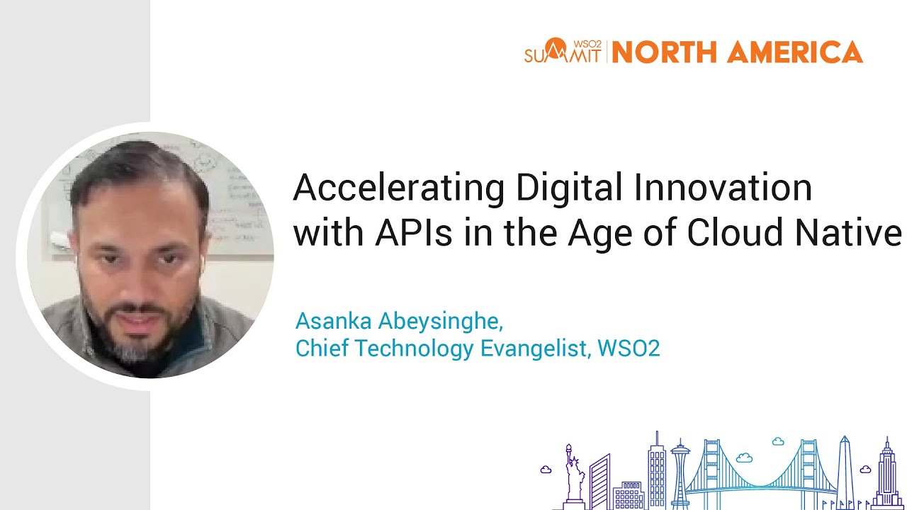 Accelerating Digital Innovation with APIs in the Age of Cloud Native, WSO2 Summit 2021 - NA