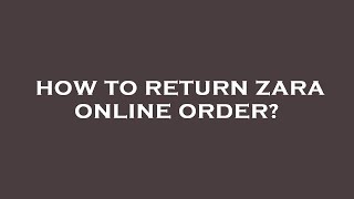 How to return zara online order?