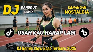 Download lagu DJ REMIX NOSTALGIA SLOW TERBARU 2025 || DJ USAH KAU HARAP LAGI || FULL BASS SANTAI mp3