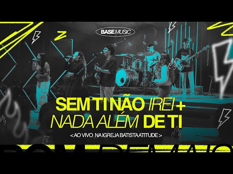 Sem Ti Não Irei + Nada Além de Ti (Ao vivo) | Base Music