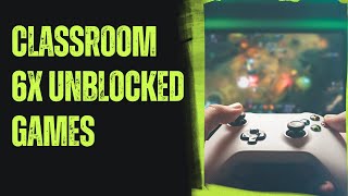 Classroom 6x Unblocked Games | Unblocked Games Classroom