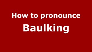 How to pronounce Baulking