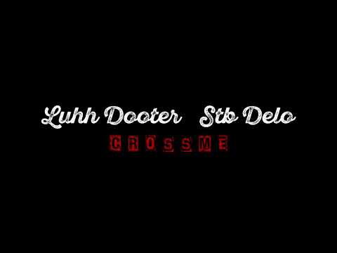 Luhh Dooters Ft Stb Delo “Cross Me” (Official Music Video)