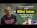 In Conversation with Milind Soman | His Journey to Fitness, Aging & Healthy Living | OnlyMyHealth DEFAULT Thumbnail